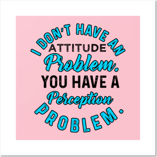 I Do not  Have An Attitude Problem Posters and Art